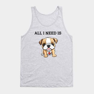 All i need is My Dog !!! Tank Top